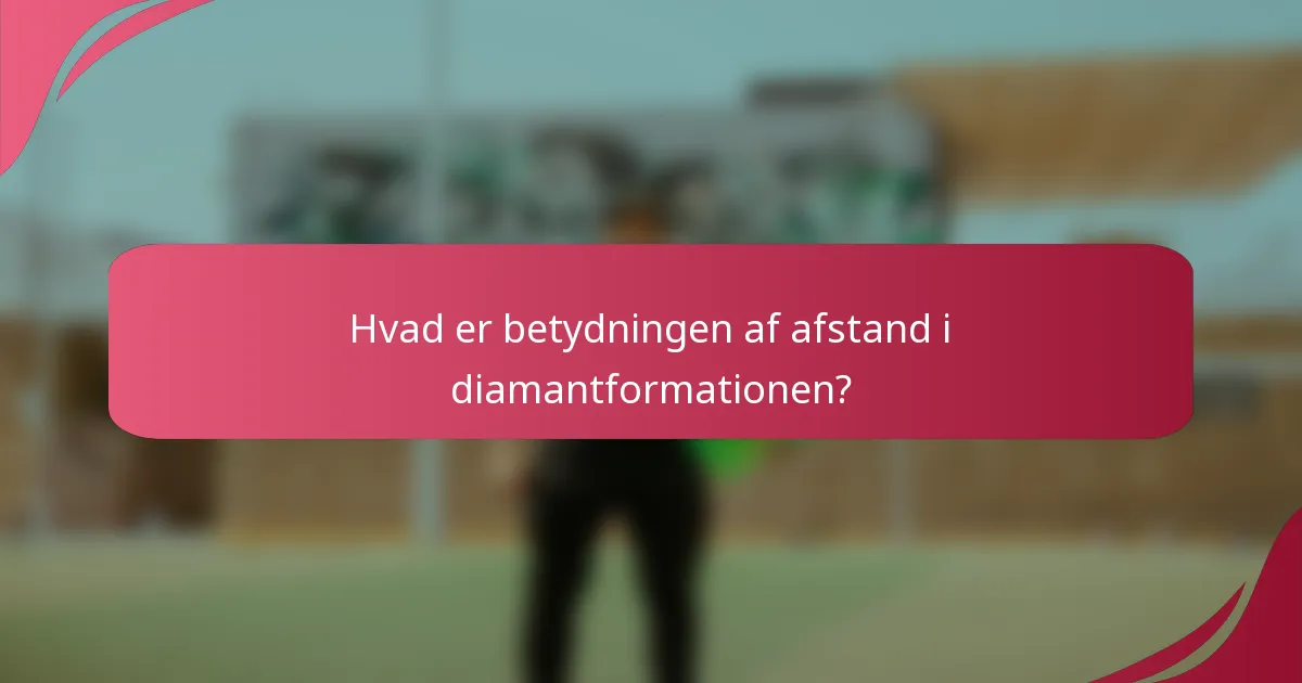 Hvad er betydningen af afstand i diamantformationen?