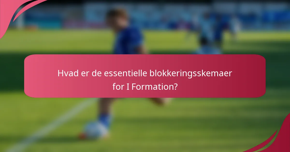 Hvad er de essentielle blokkeringsskemaer for I Formation?