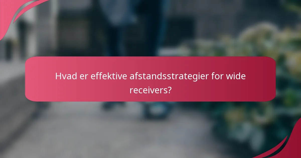Hvad er effektive afstandsstrategier for wide receivers?