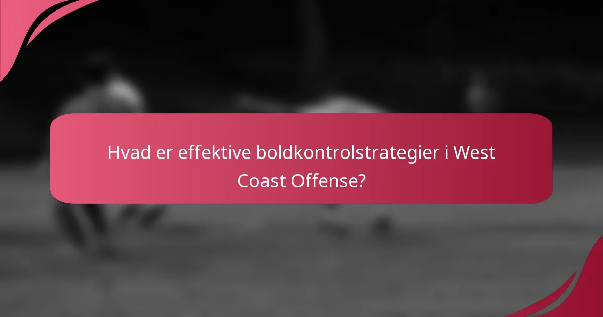 Hvad er effektive boldkontrolstrategier i West Coast Offense?