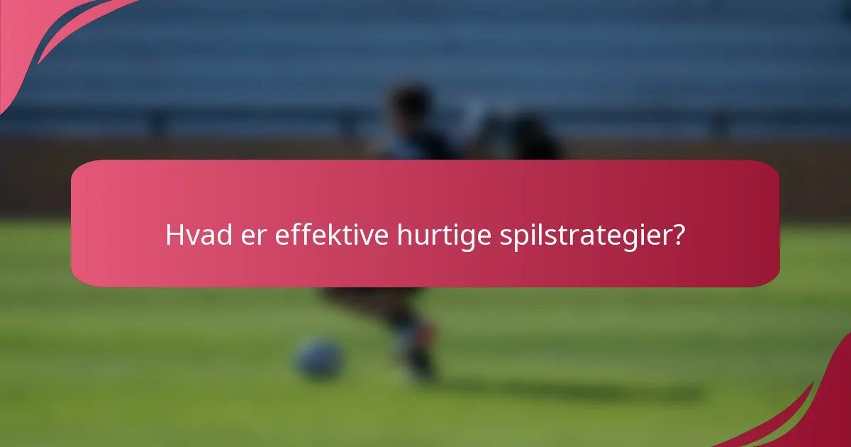 Hvad er effektive hurtige spilstrategier?