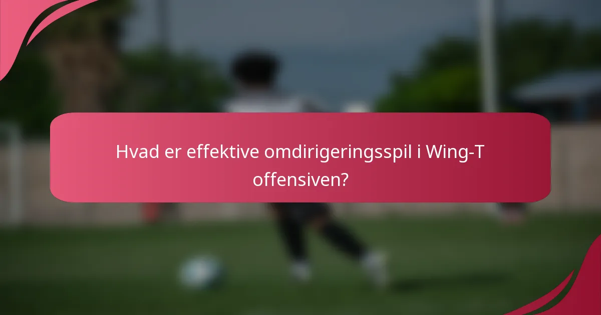 Hvad er effektive omdirigeringsspil i Wing-T offensiven?