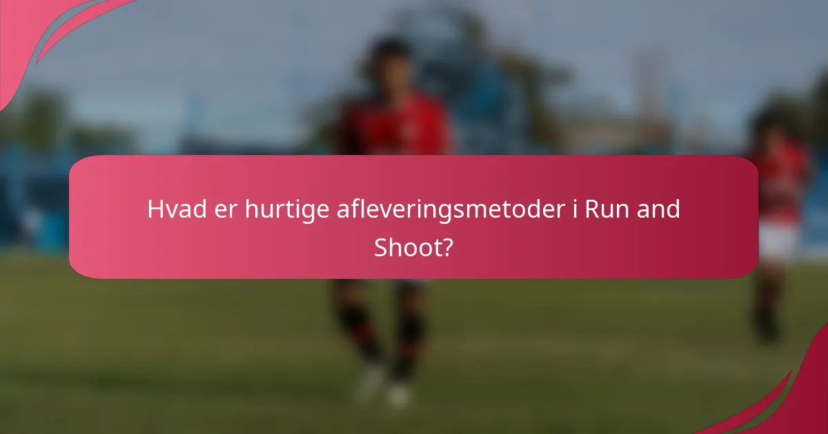 Hvad er hurtige afleveringsmetoder i Run and Shoot?