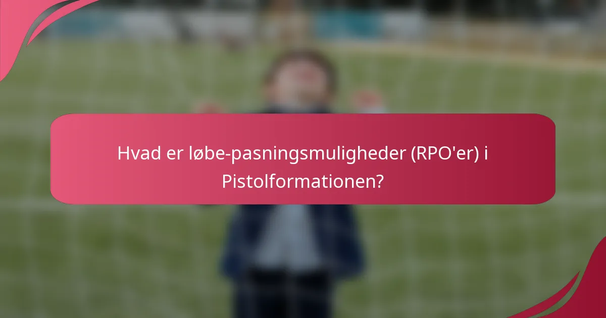 Hvad er løbe-pasningsmuligheder (RPO'er) i Pistolformationen?