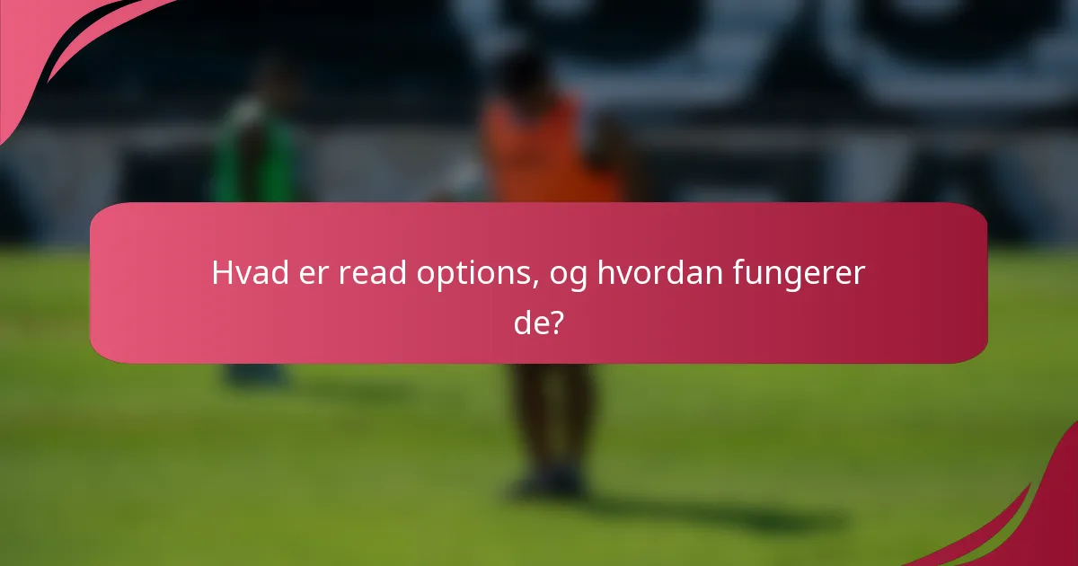 Hvad er read options, og hvordan fungerer de?