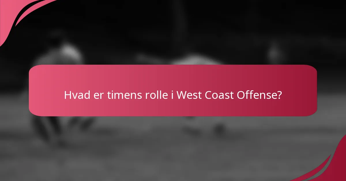 Hvad er timens rolle i West Coast Offense?
