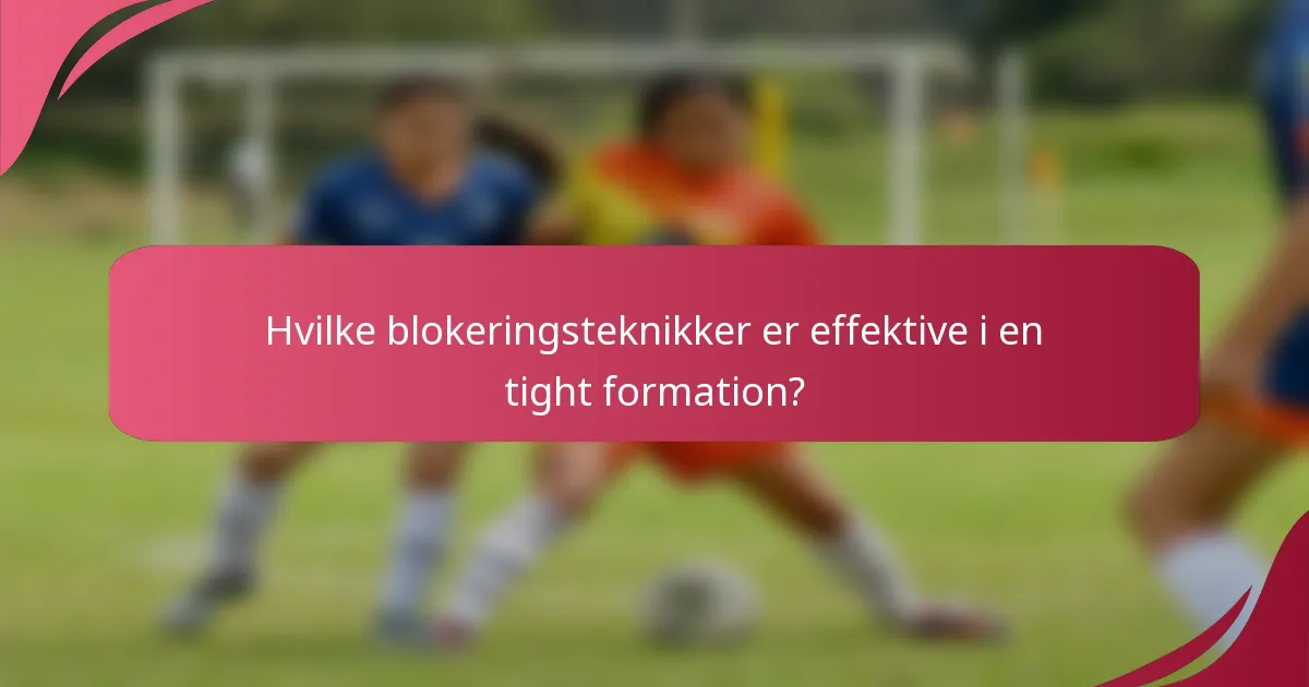 Hvilke blokeringsteknikker er effektive i en tight formation?