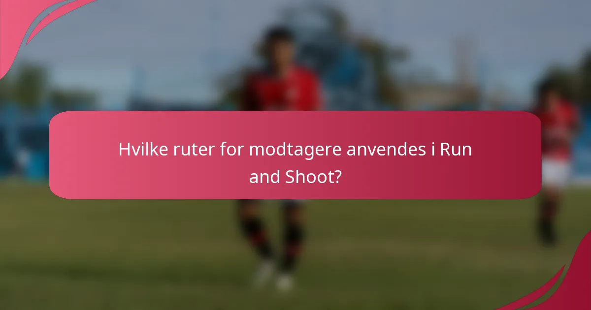 Hvilke ruter for modtagere anvendes i Run and Shoot?