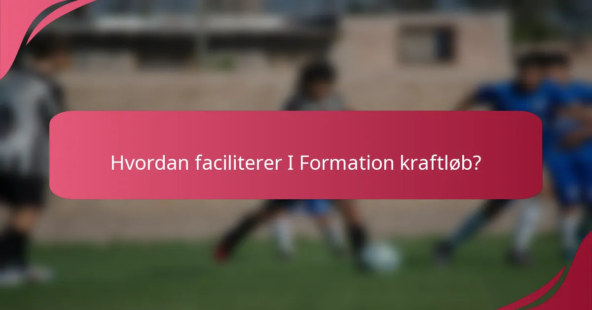 Hvordan faciliterer I Formation kraftløb?
