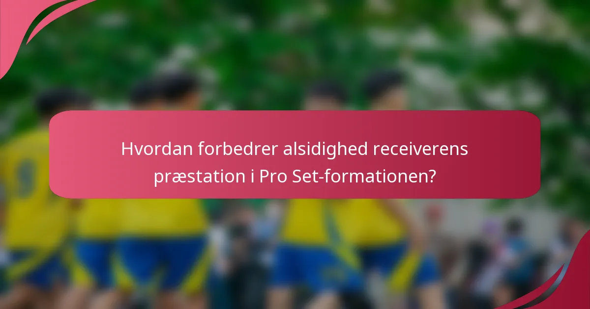 Hvordan forbedrer alsidighed receiverens præstation i Pro Set-formationen?