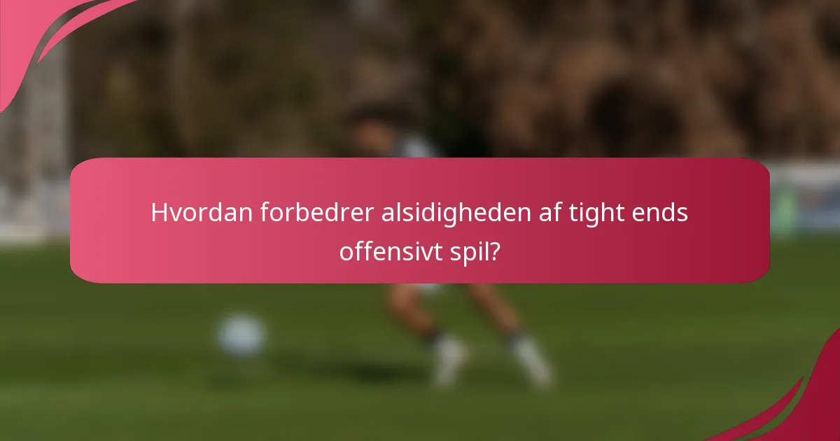 Hvordan forbedrer alsidigheden af tight ends offensivt spil?