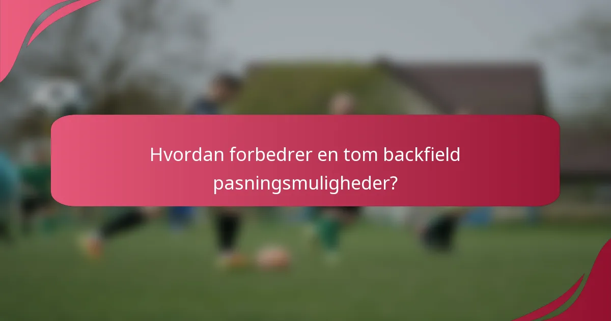Hvordan forbedrer en tom backfield pasningsmuligheder?