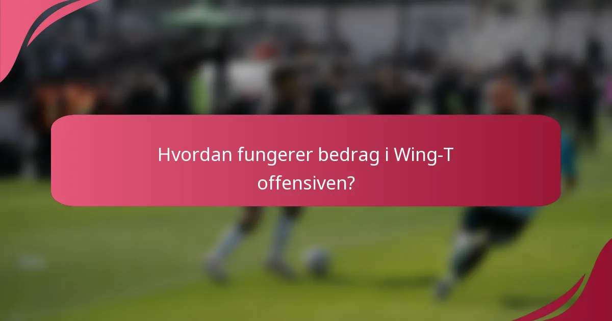 Hvordan fungerer bedrag i Wing-T offensiven?