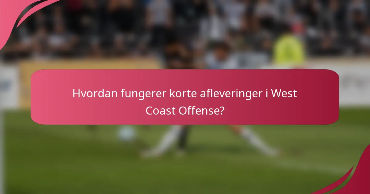 Hvordan fungerer korte afleveringer i West Coast Offense?