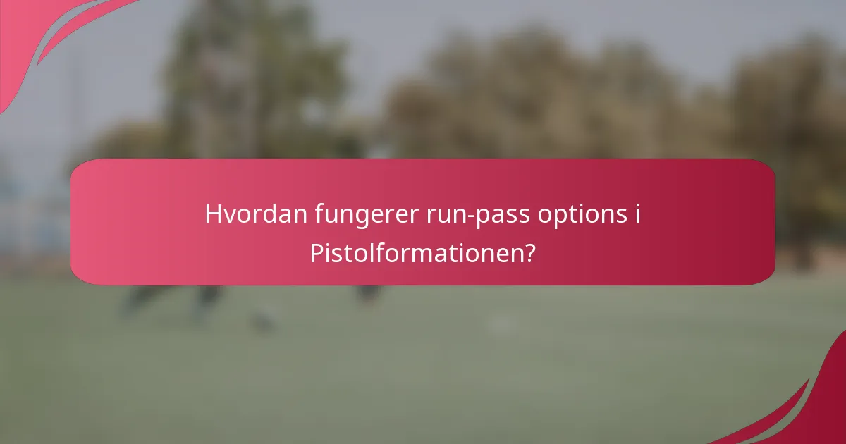 Hvordan fungerer run-pass options i Pistolformationen?