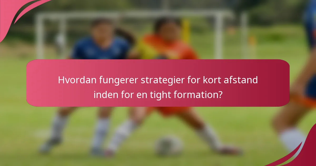 Hvordan fungerer strategier for kort afstand inden for en tight formation?