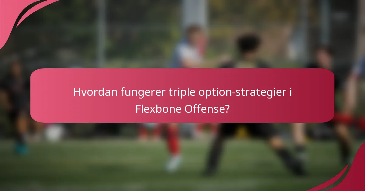 Hvordan fungerer triple option-strategier i Flexbone Offense?