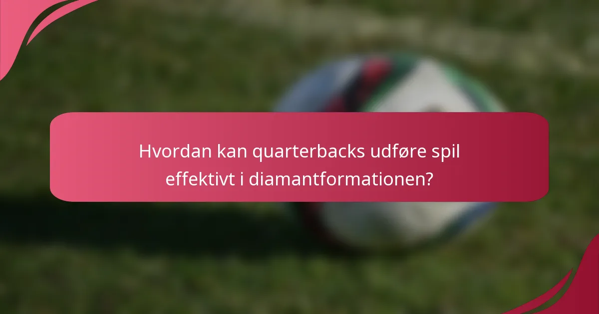 Hvordan kan quarterbacks udføre spil effektivt i diamantformationen?