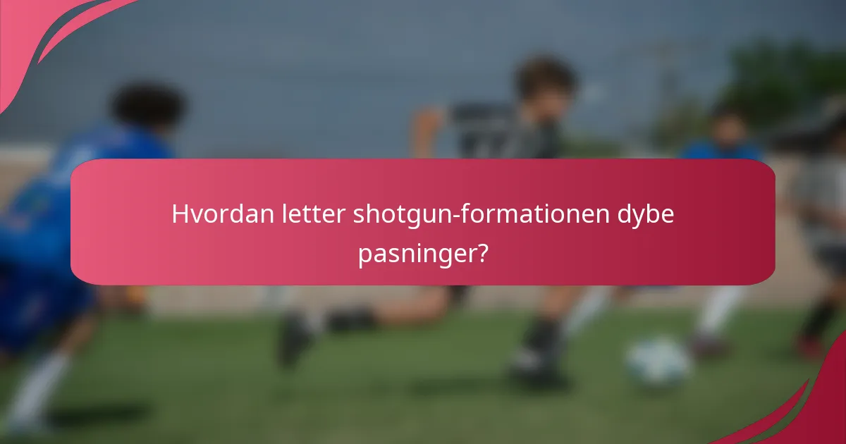 Hvordan letter shotgun-formationen dybe pasninger?