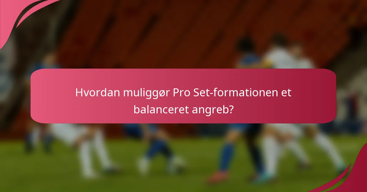 Hvordan muliggør Pro Set-formationen et balanceret angreb?