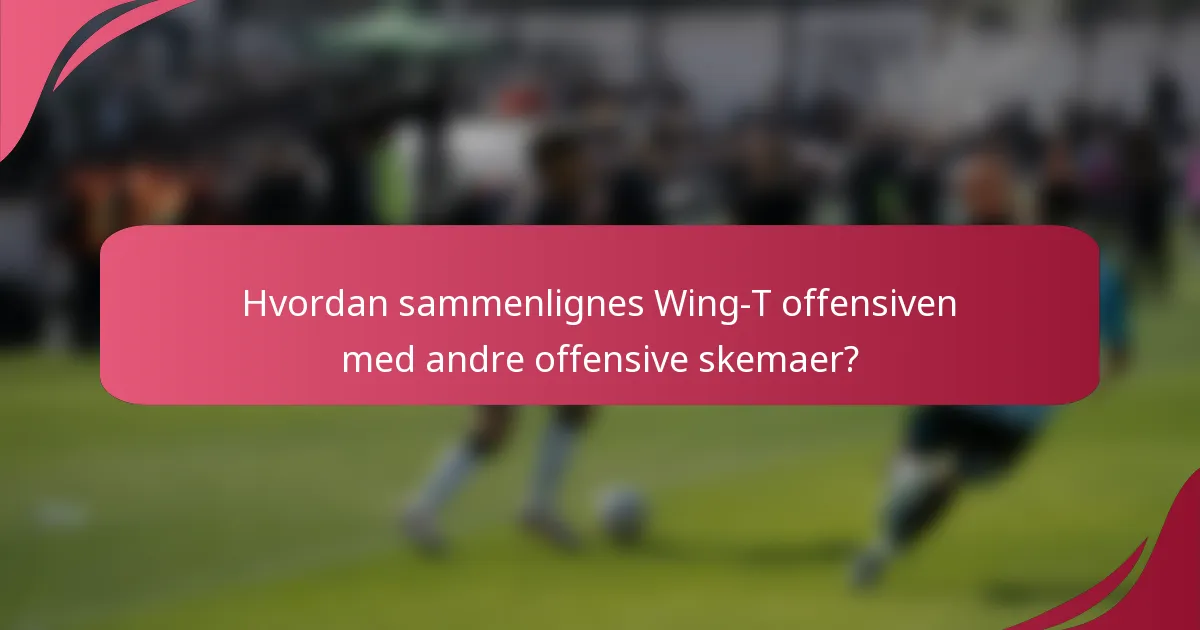 Hvordan sammenlignes Wing-T offensiven med andre offensive skemaer?
