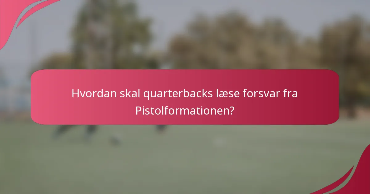 Hvordan skal quarterbacks læse forsvar fra Pistolformationen?