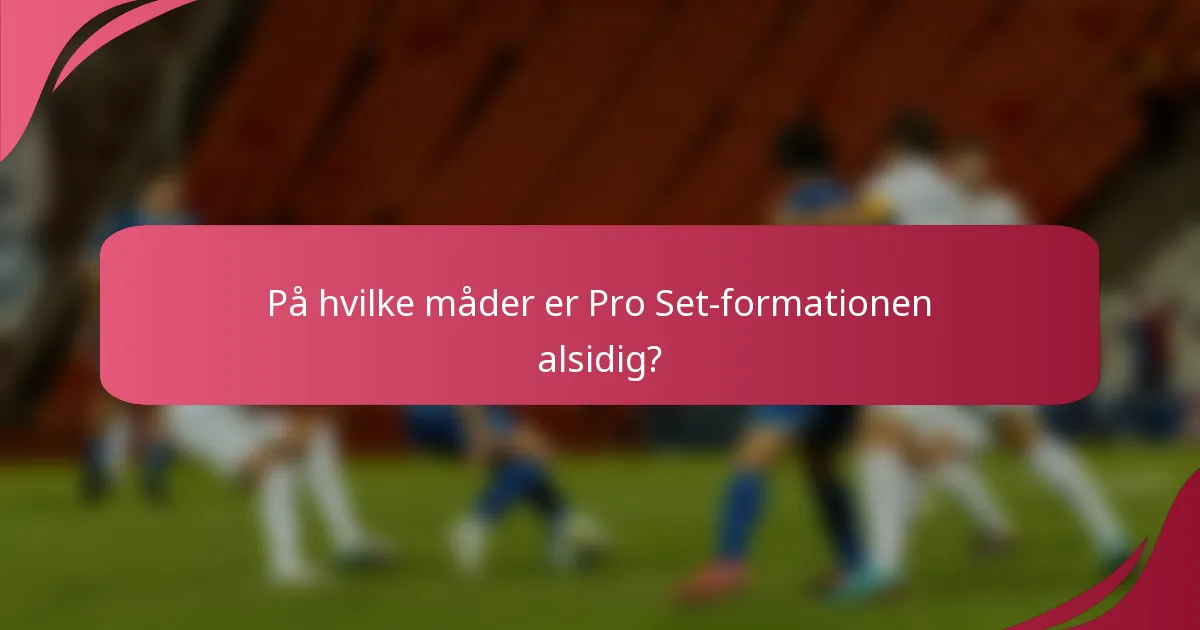 På hvilke måder er Pro Set-formationen alsidig?